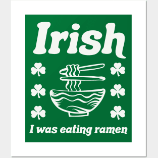 Irish I Was Eating Ramen Noodles Funny St Patricks Day Posters and Art